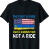 Free Ukraine The Fight Is Here I Need Ammunition Not A Ride T-Shirt