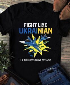 Fight Like Ukraine US Air Forces Flying Cossacks 2022 T-Shirt