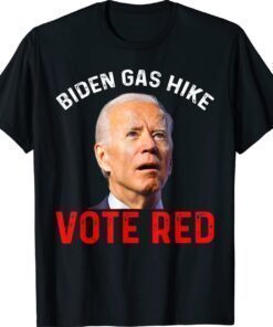 Biden Gas Hike Vote Red Vote Republican Funny Joe Biden Shirt