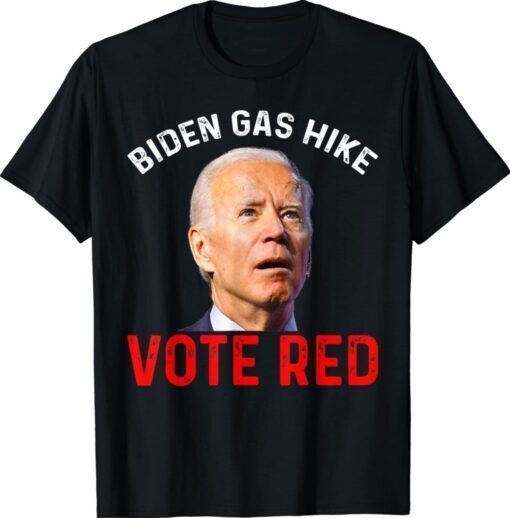 Biden Gas Hike Vote Red Vote Republican Funny Joe Biden Shirt