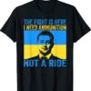 The fight Is Here I Need Ammunition Not A Ride Vintage Shirts