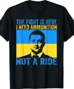 The fight Is Here I Need Ammunition Not A Ride Vintage Shirts
