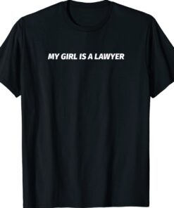 My Girl Is A Lawyer Shirt