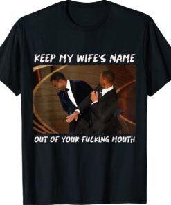 Will Smith slaps Chris Rock Keep My Wife's Name Out Your Mouth Shirt