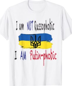 I Am Not Russophobic I Am Putin-phobic Shirt