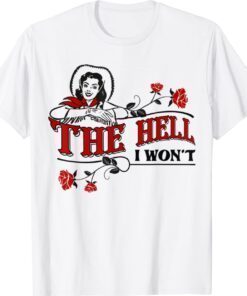 The Hell I Won't Flower Apparel For Life T-Shirt