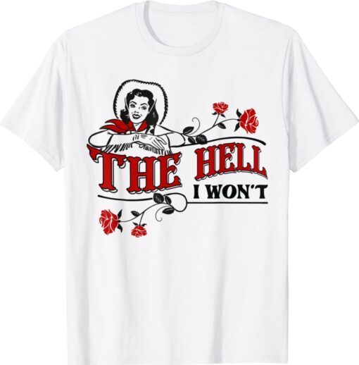 The Hell I Won't Flower Apparel For Life T-Shirt