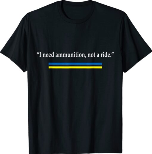 I Need Ammunition Support Ukraine Shirt