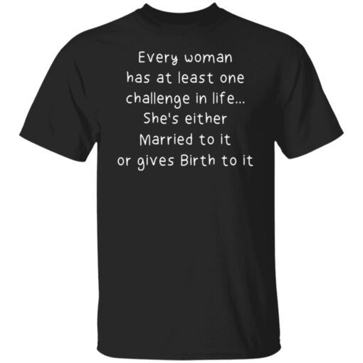 Every Woman Has At Least One Challenge In Life Shirt