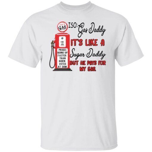 Joe’s Gas ISO Gas Daddy It’s Like A Regular Sugar Daddy Shirt