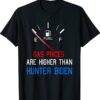 Joe Biden Gas Prices are Higher than Hunter Worst Presiden T-Shirt