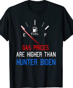 Joe Biden Gas Prices are Higher than Hunter Worst Presiden T-Shirt