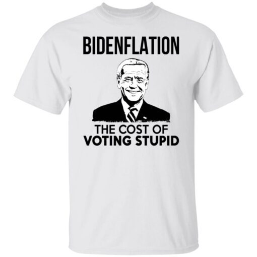 Bidenflation The Cost Of The Voting Stupid Shirt