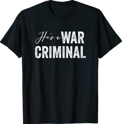 He's a War Criminal Biden Saying Shirt