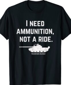 I Need Ammunition Not A Ride Support Ukraine Ukrainian Shirt
