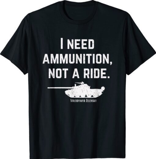I Need Ammunition Not A Ride Support Ukraine Ukrainian Shirt