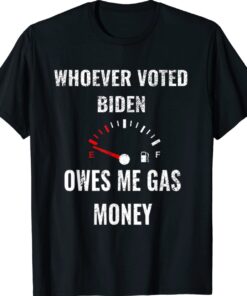Whoever voted Biden owes me gas money Empty gauge vintage T-Shirt