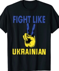 Fight Like Ukrainian I Stand With Ukraine Ukrainian Flag Shirt