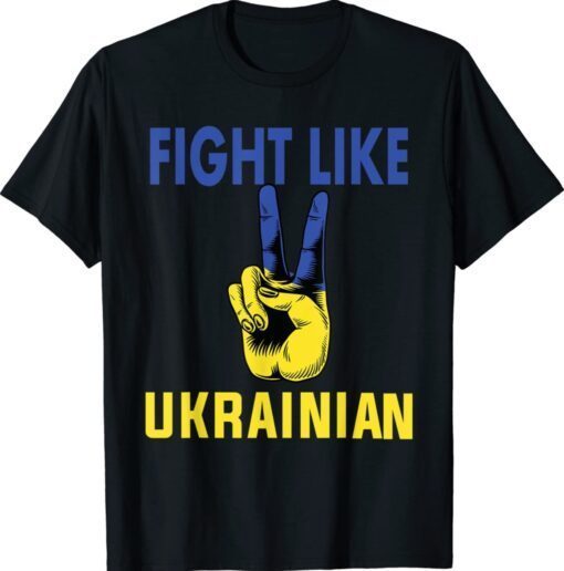 Fight Like Ukrainian I Stand With Ukraine Ukrainian Flag Shirt