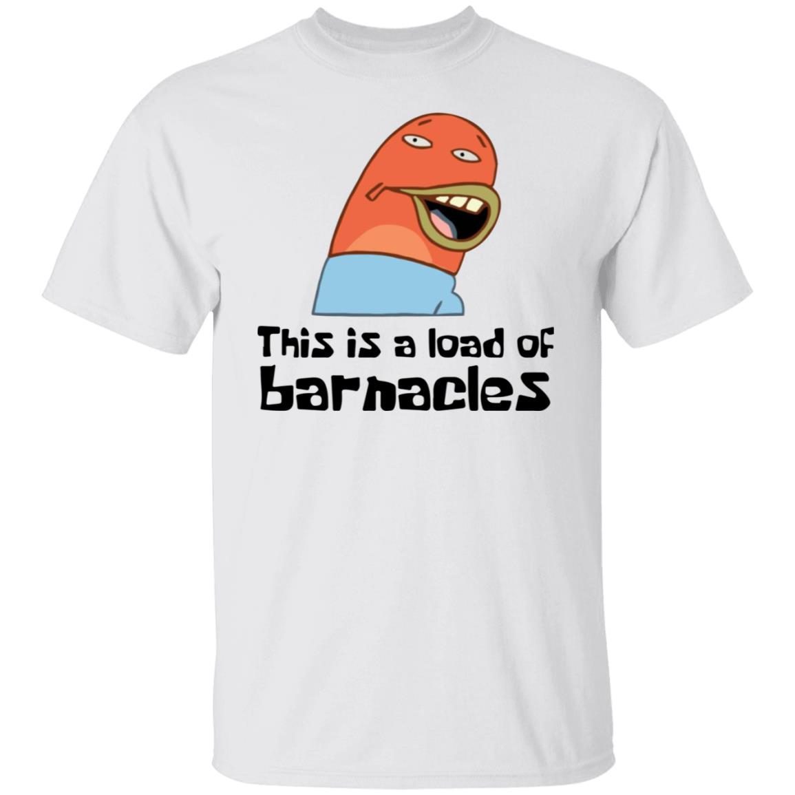 Spongebob Squarepants This Is A Load Of Barnacles Shirt