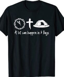 A Lot Can Happen In 3 Days Easter Day Jesus Cross Christian Shirt