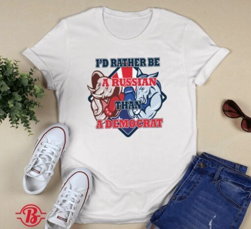 I'd Rather Be A Russian Than Democrat Shirt