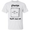 Please Turn Me On Shirt