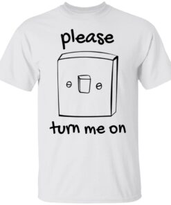 Please Turn Me On Shirt