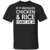 If It Involves Chicken And Rice Count Me In Shirt