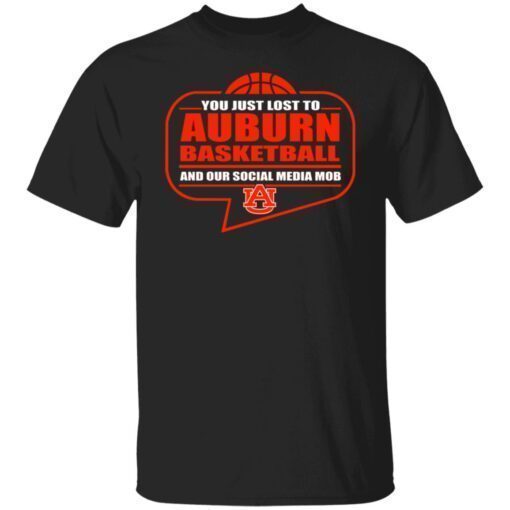 You Just Lost To Auburn Basketball And Our Social Media Mob Shirt