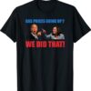 Joe Biden Meme We Did That Gas Pump Gas Prices Going Up Shirt