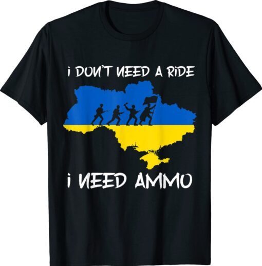 I don't need a ride I need ammo shirt