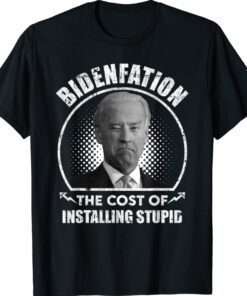 Bidenflation The Cost Of Installing Stupid Funny Anti Biden Shirt