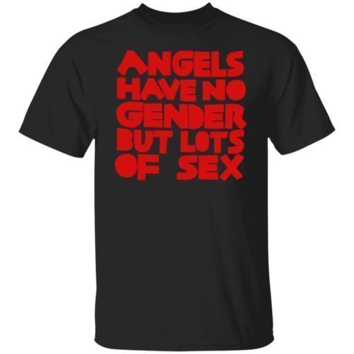 Angels Have No Gender But Lots Of Sex Shirt