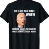 Funny Biden The Face You Make When Russia Invades Country Shirt