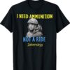 Zelensky I Need Ammunition Not A Ride Ukraine Lover T-Shirt