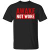 Awake Not Woke Shirt