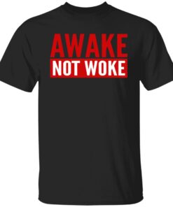 Awake Not Woke Shirt