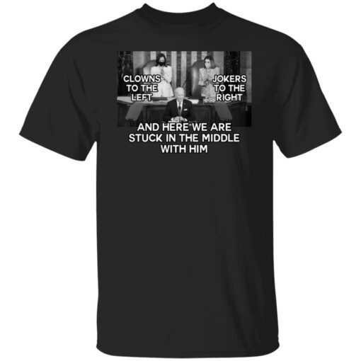 Clowns To The Left – Jokers To The Right – Stuck In The Middle With Him Shirt
