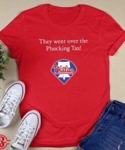 Philadelphia Phillies They Went Over The Phucking Tax Shirt