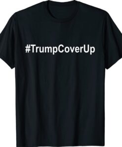 Trump Cover Up #TrumpCoverUp Anti Trump Biden Supporter Shirt