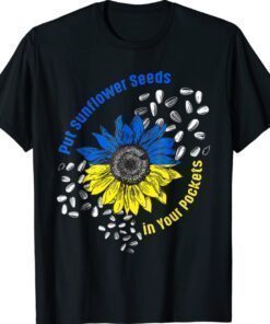 I Stand With Ukraine Put Sunflower Seeds in Your Shirt