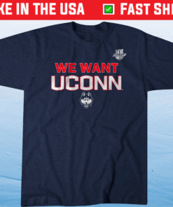 We Want UConn UConn and Big East Shirt