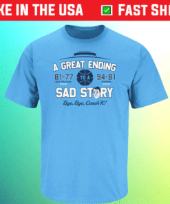 A Great Ending Anti-Coach K North Carolina Basketball Shirt