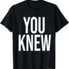 You Knew Funny Outfit 2022 T-Shirt
