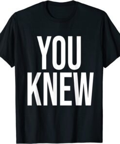 You Knew Funny Outfit 2022 T-Shirt