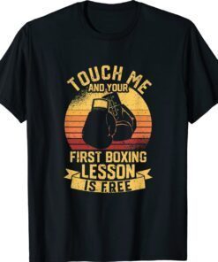 Boxer Touch Me and Your First Boxing Lesson is Free Shirt