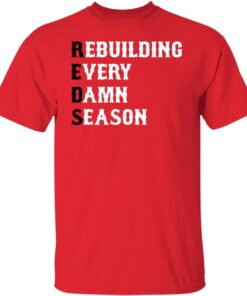 Rebuilding Every Damn Season Shirt