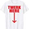 Twerk Here T-Shirt