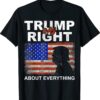 Trump Was Right About Everything Pro Trump American Patriot T-Shirt